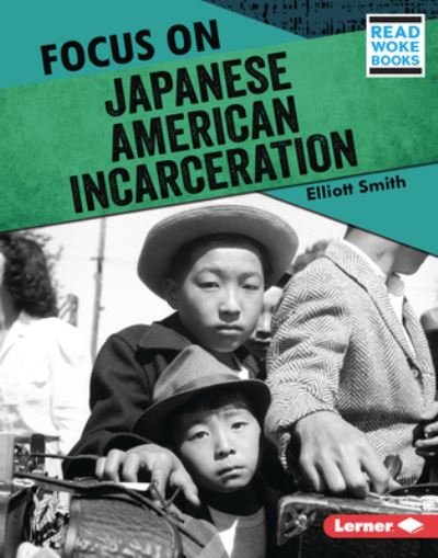 Focus on Japanese American Incarceration - Elliott Smith - Bøker - Lerner Publications (Tm) - 9781728423463 - 1. august 2022