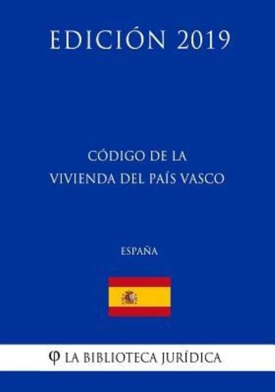 Cover for La Biblioteca Juridica · C digo de la Vivienda del Pa s Vasco (Espa a) (Edici n 2019) (Taschenbuch) (2018)