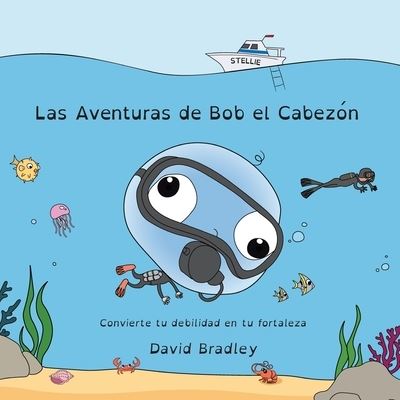 Cover for David Bradley · Las Aventuras de Bob el Cabezon - Convierte tu debilidad en tu fortaleza (Paperback Book) (2021)