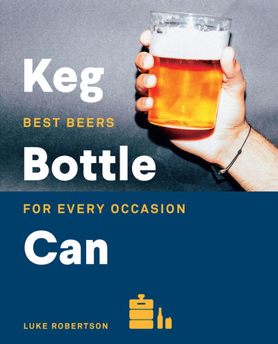 Cover for James Smith · Keg Bottle Can: Best Beers for Every Occasion (Hardcover Book) [Flexibound edition] (2018)