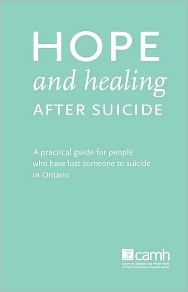 Cover for Camh · Hope and Healing After Suicide: a Practical Guide for People Who Have Lost Someone to Suicide in Ontario (Paperback Bog) (2011)