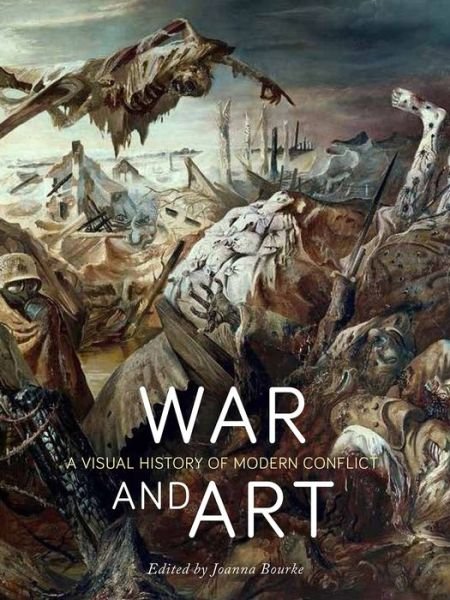 Cover for Joanna Bourke · War and Art: A Visual History of Modern Conflict (Inbunden Bok) (2017)
