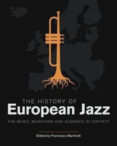 Cover for Francesco Martinelli · The History of European Jazz: The Music, Musicians and Audience in Context (Hardcover Book) (2018)