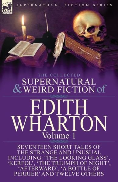 Cover for Edith Wharton · The Collected Supernatural and Weird Fiction of Edith Wharton: Volume 1-Seventeen Short Tales of the Strange and Unusual (Paperback Bog) (2016)