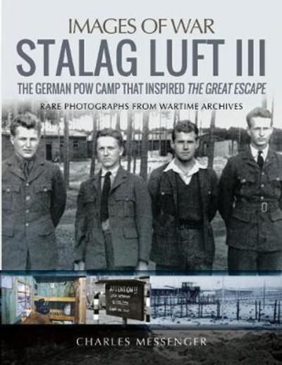 Cover for Charles Messenger · Stalag Luft III: Rare Photographs from Wartime Archives - Images of War (Paperback Book) (2019)