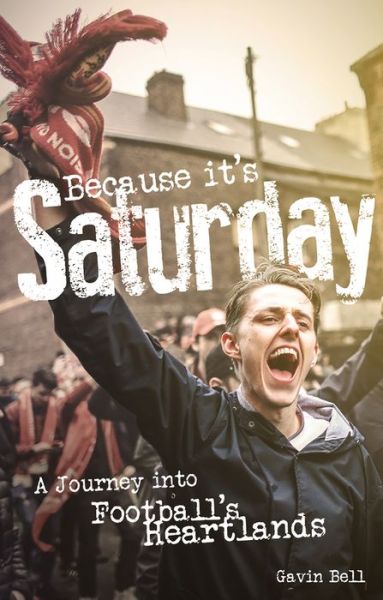 Cover for Gavin Bell · Because it's Saturday: A Journey into Football's Heartland (Paperback Book) (2020)