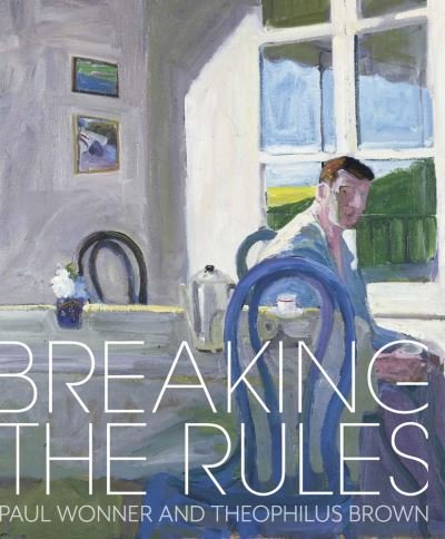 Cover for Scott A. Shields · Breaking the Rules: Paul Wonner and Theophilus Brown (Hardcover bog) (2023)