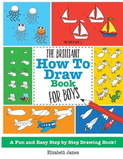 Cover for Elizabeth James · The Brilliant How To Draw Book for Boys (Taschenbuch) (2016)