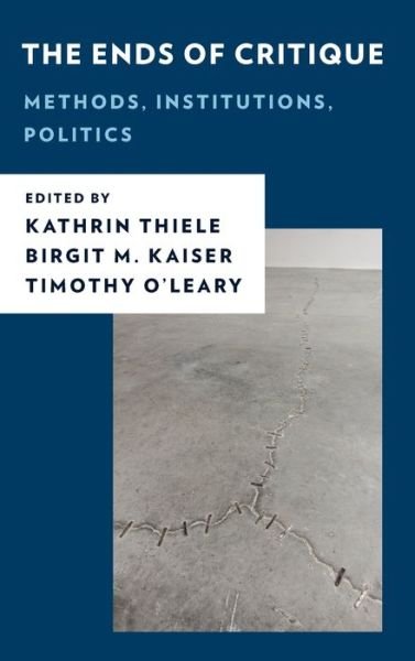 The Ends of Critique: Methods, Institutions, Politics - New Critical Humanities -  - Böcker - Rowman & Littlefield International - 9781786616463 - 1 mars 2022