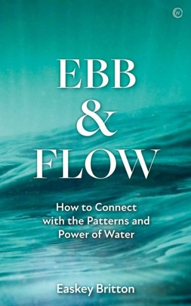 Cover for Easkey Britton · Ebb and Flow: Connect with the Patterns and Power of Water (Paperback Book) [0 New edition] (2023)