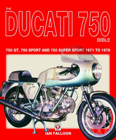 Cover for Ian Falloon · The Ducati 750 Bible: Covers the 750 GT, 750 Sport and 750 Super Sport 1971 to 1978 (Paperback Book) (2018)