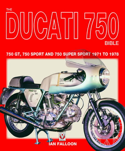 Cover for Ian Falloon · The Ducati 750 Bible: Covers the 750 Gt, 750 Sport and 750 Super Sport 1971 to 1978 - Bible (Paperback Book) (2018)