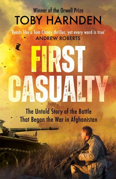 Cover for Toby Harnden · First Casualty: The Untold Story of the Battle That Began the War in Afghanistan (Paperback Book) (2022)