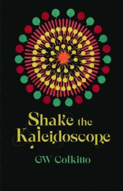 Shake the Kaleidoscope - GW Colkitto - Boeken - Cinnamon Press - 9781788641463 - 20 september 2023
