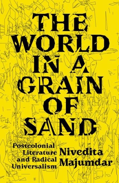 Cover for Nivedita Majumdar · The World in a Grain of Sand: Postcolonial Literature and Radical Universalism (Paperback Book) (2021)