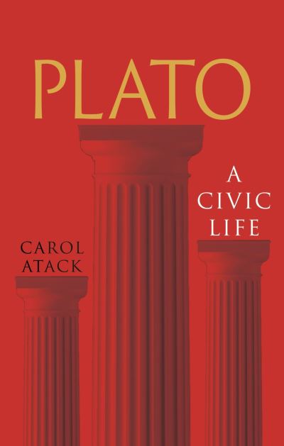 Carol Atack · Plato: A Civic Life - Great Lives of the Ancient World (Hardcover Book) (2024)