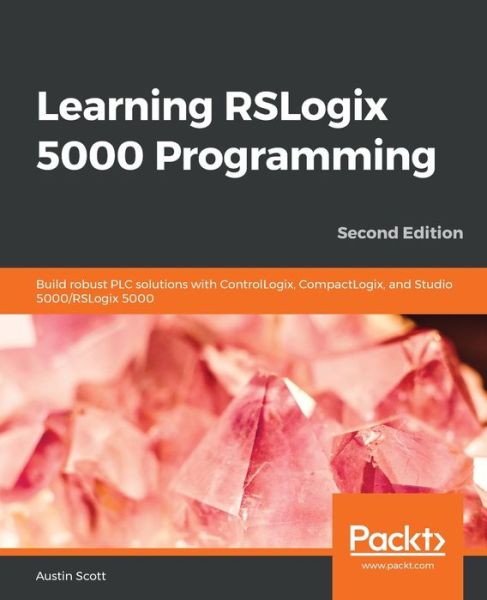 Cover for Austin Scott · Learning RSLogix 5000 Programming: Build robust PLC solutions with ControlLogix, CompactLogix, and Studio 5000/RSLogix 5000, 2nd Edition (Paperback Book) [2 Revised edition] (2020)