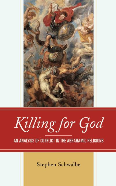 Cover for Stephen Schwalbe · Killing for God: An Analysis of Conflict in the Abrahamic Religions (Hardcover Book) (2020)