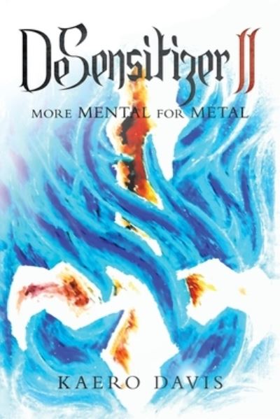 Desensitizer Ii: More Mental for Metal - Kaero Davis - Books - Xlibris Au - 9781796008463 - January 31, 2020