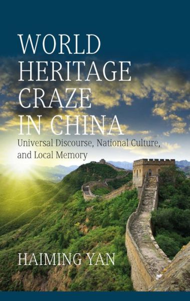 Cover for Haiming Yan · World Heritage Craze in China: Universal Discourse, National Culture, and Local Memory (Paperback Book) (2022)