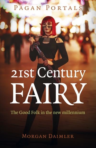 Cover for Morgan Daimler · Pagan Portals - 21st Century Fairy: The Good Folk in the new millennium (Paperback Book) (2023)
