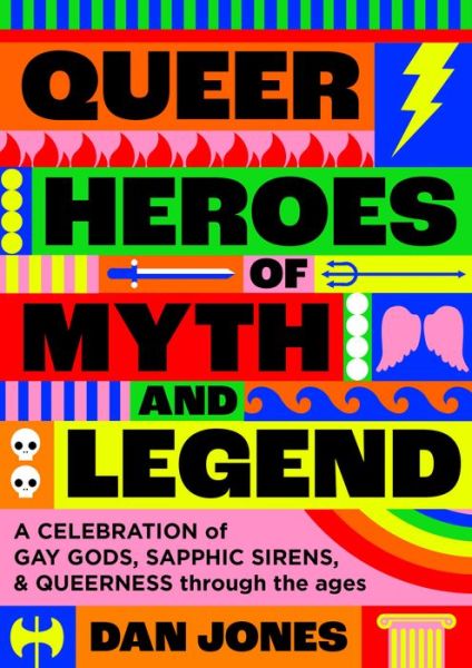 Cover for Dan Jones · Queer Heroes of Myth and Legend: A celebration of gay gods, sapphic saints, and queerness through the ages (Inbunden Bok) (2023)