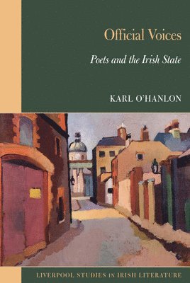 Karl O'Hanlon · Official Voices: Poets and the Irish State - Liverpool Studies in Irish Literature (Hardcover Book) (2024)