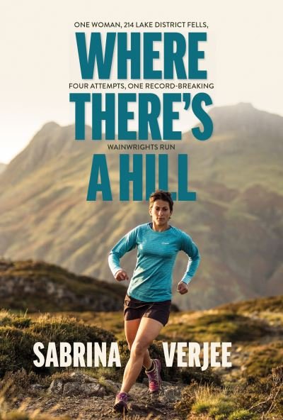 Cover for Sabrina Verjee · Where There's a Hill: One woman, 214 Lake District fells, four attempts, one record-breaking Wainwrights run (Paperback Book) (2022)
