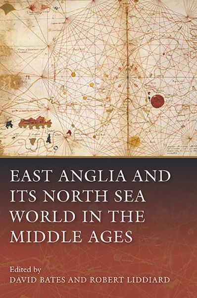 Cover for David Bates · East Anglia and its North Sea World in the Middle Ages (Hardcover Book) (2013)