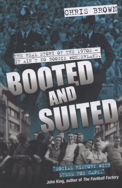 Booted and Suited: The Real Story of the 1970s - It Ain't No Boogie Wonderland - Chris Brown - Livros - John Blake Publishing Ltd - 9781844547463 - 4 de maio de 2009