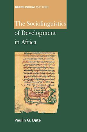 SOCIOLINGUISTICS OF DEVELOPMENT IN AFRICA (Multilingual Matters) - Paulin G. Djite - Books - Multilingual Matters - 9781847690463 - January 17, 2008