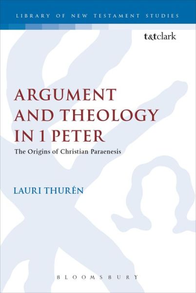 Cover for Lauri Thuren · Argument and Theology in 1 Peter: The Origins of Christian Paraenesis - The Library of New Testament Studies (Hardcover Book) (1995)