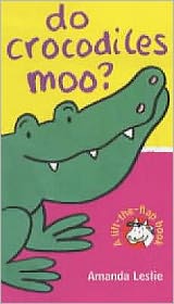 Cover for Amanda Leslie · Do Crocodiles Moo? - Lift-the-flap Book (Board book) (2000)