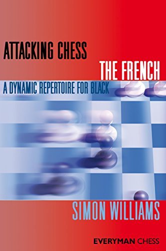 Attacking Chess: The French: A Dynamic Repertoire for Black - Simon Williams - Livros - Everyman Chess - 9781857446463 - 11 de maio de 2011
