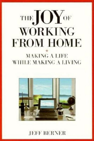 Cover for Berner · The Joy of Working from Home: Making a Life While Making a Living (Paperback Book) (2001)