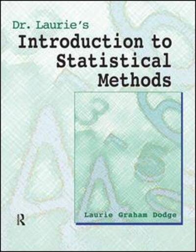Dr. Laurie's Introduction to Statistical Methods - Laurie Grahm Dodge - Books - Pyrczak Publishing - 9781884585463 - 2003