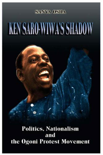 Cover for Sanya Osha · Ken Saro-wiwa's Shadow: Politics, Nationalism and the Ogoni Protest Movement (Pb) (Paperback Book) (2007)