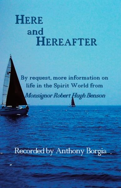 Cover for Anthony Borgia · Here and Hereafter By request, more information on life in the Spirit World from Monsignor Robert Hugh Benson (Paperback Book) (2021)