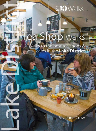 Cover for Vivienne Crow · Tea Shop Walks: Walks to the best tea shops and cafes in the Lake District - Lake District : Top 10 Walks (Paperback Book) (2018)