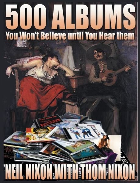 500 Albums You Won't Believe Until You Hear Them - Thom Nixon - Libros - Gonzo Multimedia - 9781908728463 - 15 de diciembre de 2014