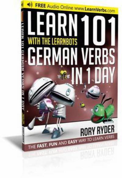 Cover for Rory Ryder · Learn 101 German Verbs In 1 Day: With LearnBots - LearnBots (Pocketbok) [2 Revised edition] (2014)