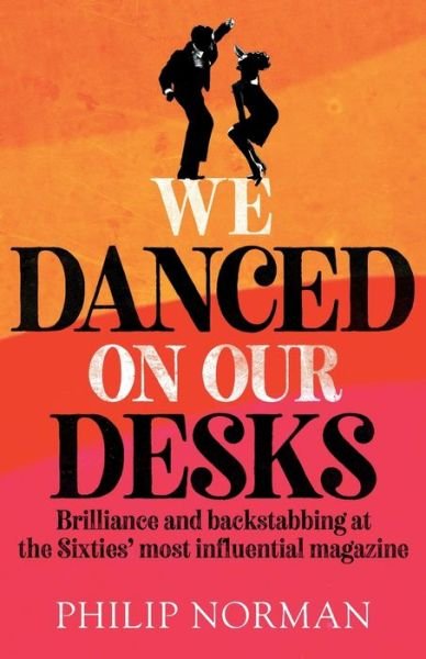 Cover for Philip Norman · We Danced On Our Desks: Brilliance and backstabbing at the Sixties' most influential magazine (Paperback Book) (2022)