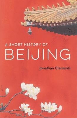 Cover for Jonathan Clements · A Short History of Beijing (Taschenbuch) (2022)