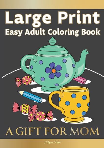 Cover for Pippa Page · Large Print Easy Adult Coloring Book A GIFT FOR MOM (Paperback Book) (2020)