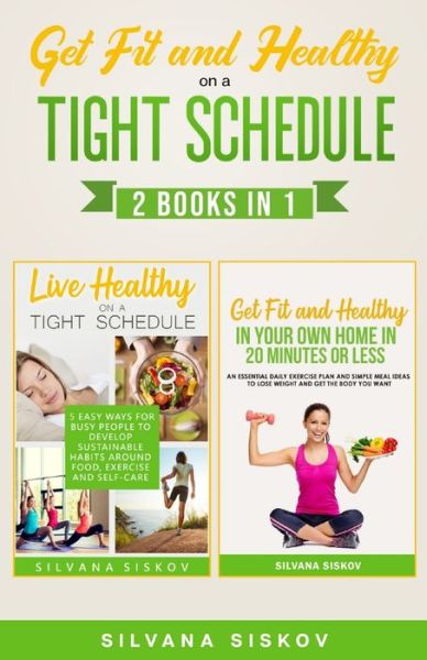 Cover for Silvana Siskov · Get Fit and Healthy on a Tight Schedule 2 Books in 1 (Paperback Book) (2020)