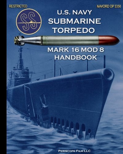 U.s. Navy Submarine Torpedo Mark 16 Mod 8 Handbook - United States Navy - Books - Periscope Film LLC - 9781935700463 - October 20, 2010