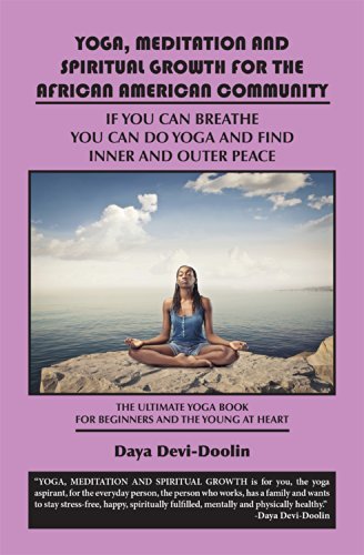 Cover for Reverend Daya Devi-Doolin · Yoga, Meditation and Spiritual Growth for the African American Community: If You Can Breathe You Can Do Yoga and Find Inner and Outer Peace - The Ulti (Paperback Book) (2014)