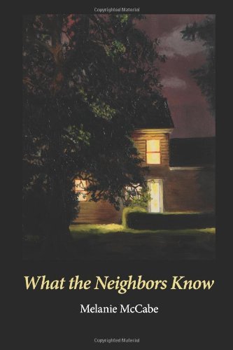 Cover for Melanie Mccabe · What the Neighbors Know (Paperback Book) (2014)