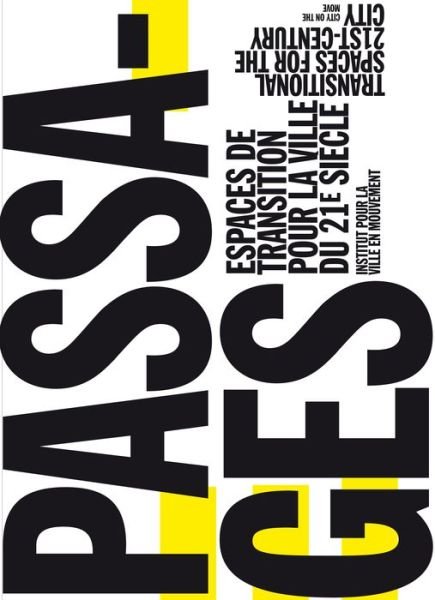 Cover for Institut pour la Ville en Mouvement · Passages: Transitional Spaces for the 21st-Century City   Espaces de Transition pour la Ville du 21e Siecle (Taschenbuch) [English edition] (2017)