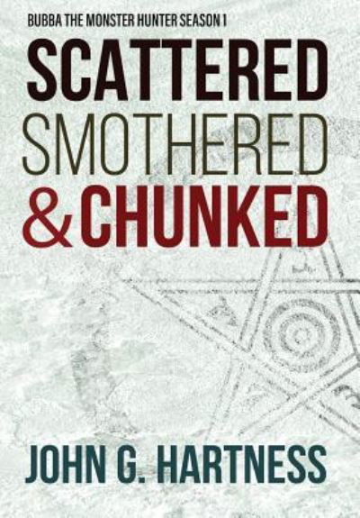 Cover for John G Hartness · Scattered, Smothered, &amp; Chunked: Bubba the Monster Hunter Season 1 (Inbunden Bok) (2018)